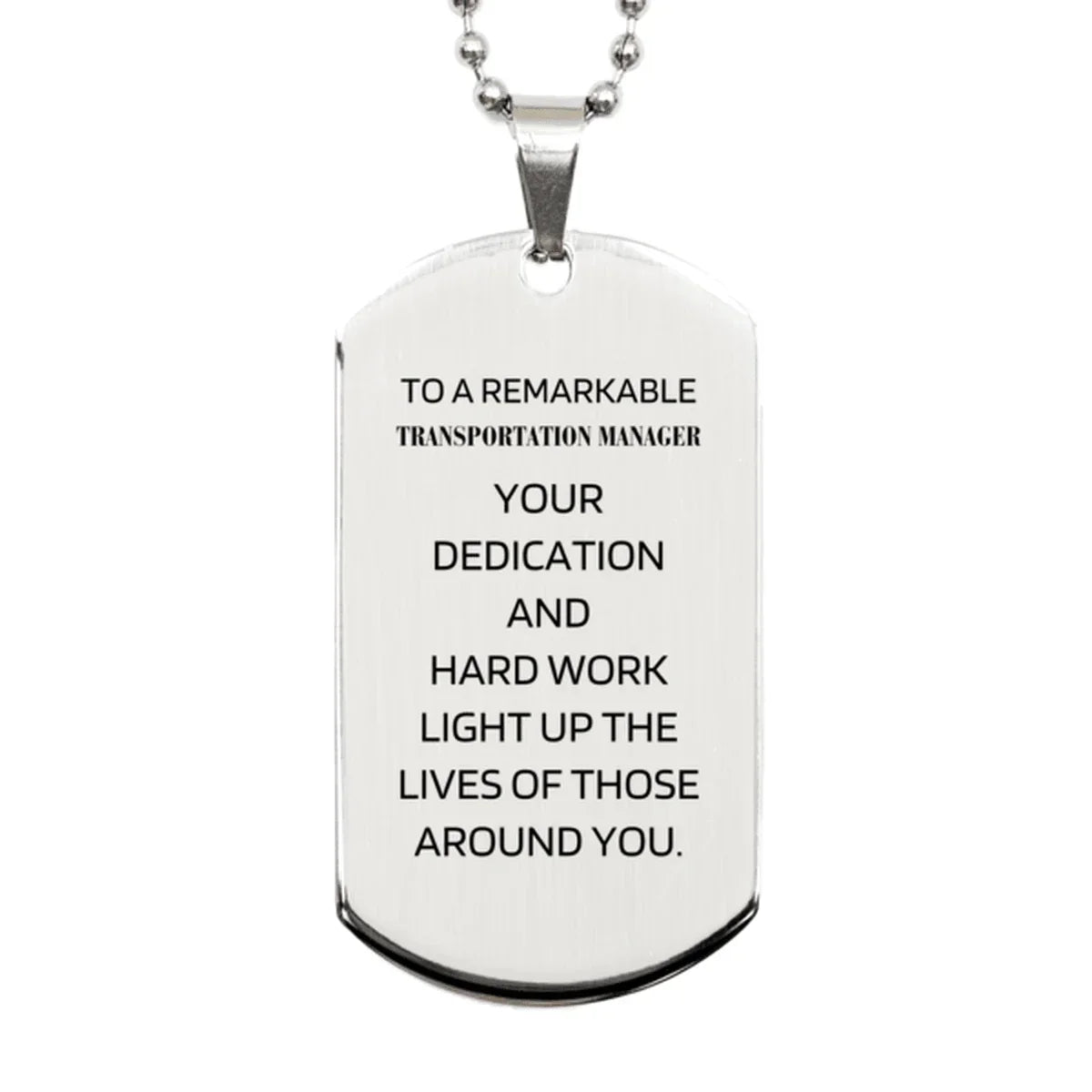 Remarkable Transportation Manager Gifts, Your dedication and hard work, Inspirational Birthday Christmas Unique Silver Dog Tag For Transportation Manager, Coworkers, Men, Women, Friends