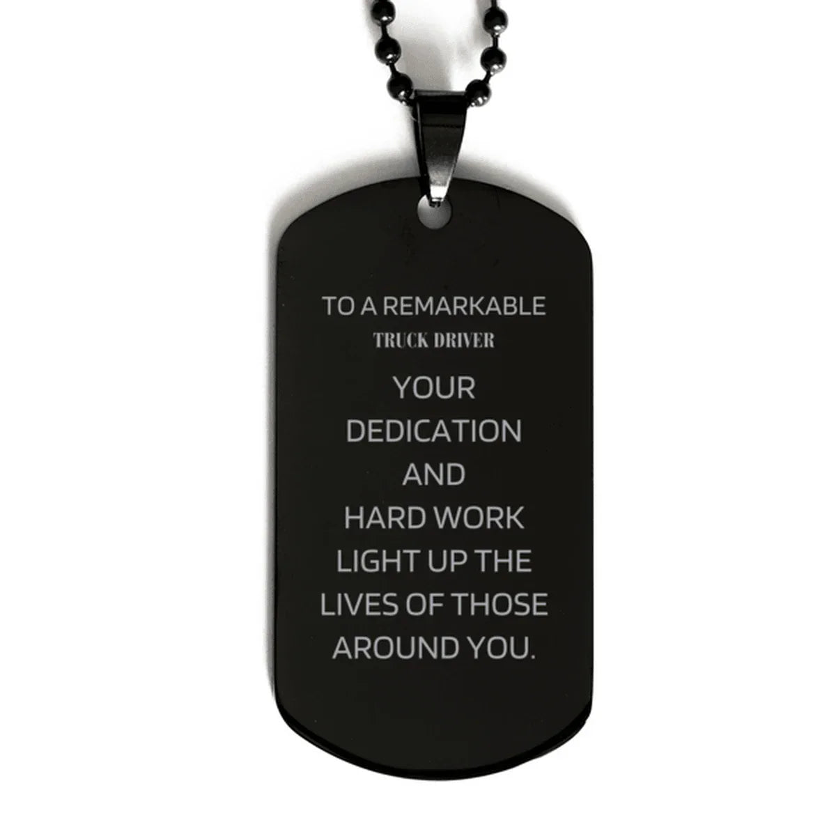 Remarkable Truck Driver Gifts, Your dedication and hard work, Inspirational Birthday Christmas Unique Black Dog Tag For Truck Driver, Coworkers, Men, Women, Friends