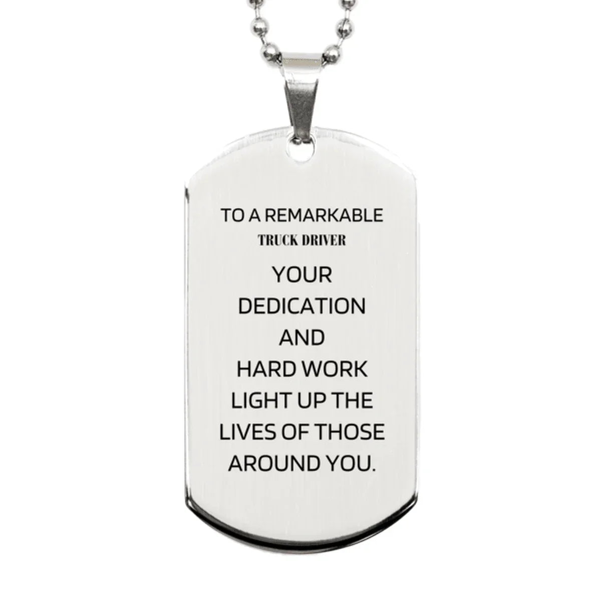 Remarkable Truck Driver Gifts, Your dedication and hard work, Inspirational Birthday Christmas Unique Silver Dog Tag For Truck Driver, Coworkers, Men, Women, Friends