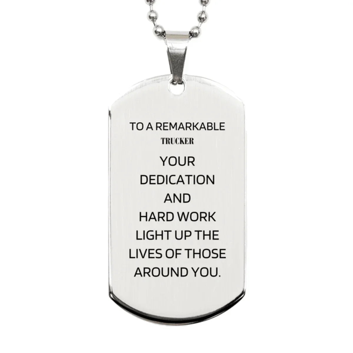 Remarkable Trucker Gifts, Your dedication and hard work, Inspirational Birthday Christmas Unique Silver Dog Tag For Trucker, Coworkers, Men, Women, Friends