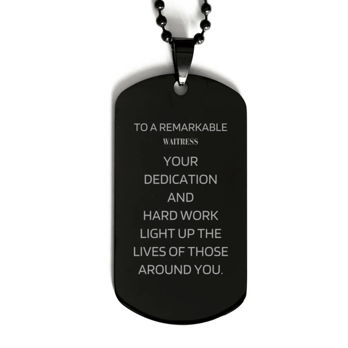 Remarkable Waitress Gifts, Your dedication and hard work, Inspirational Birthday Christmas Unique Black Dog Tag For Waitress, Coworkers, Men, Women, Friends