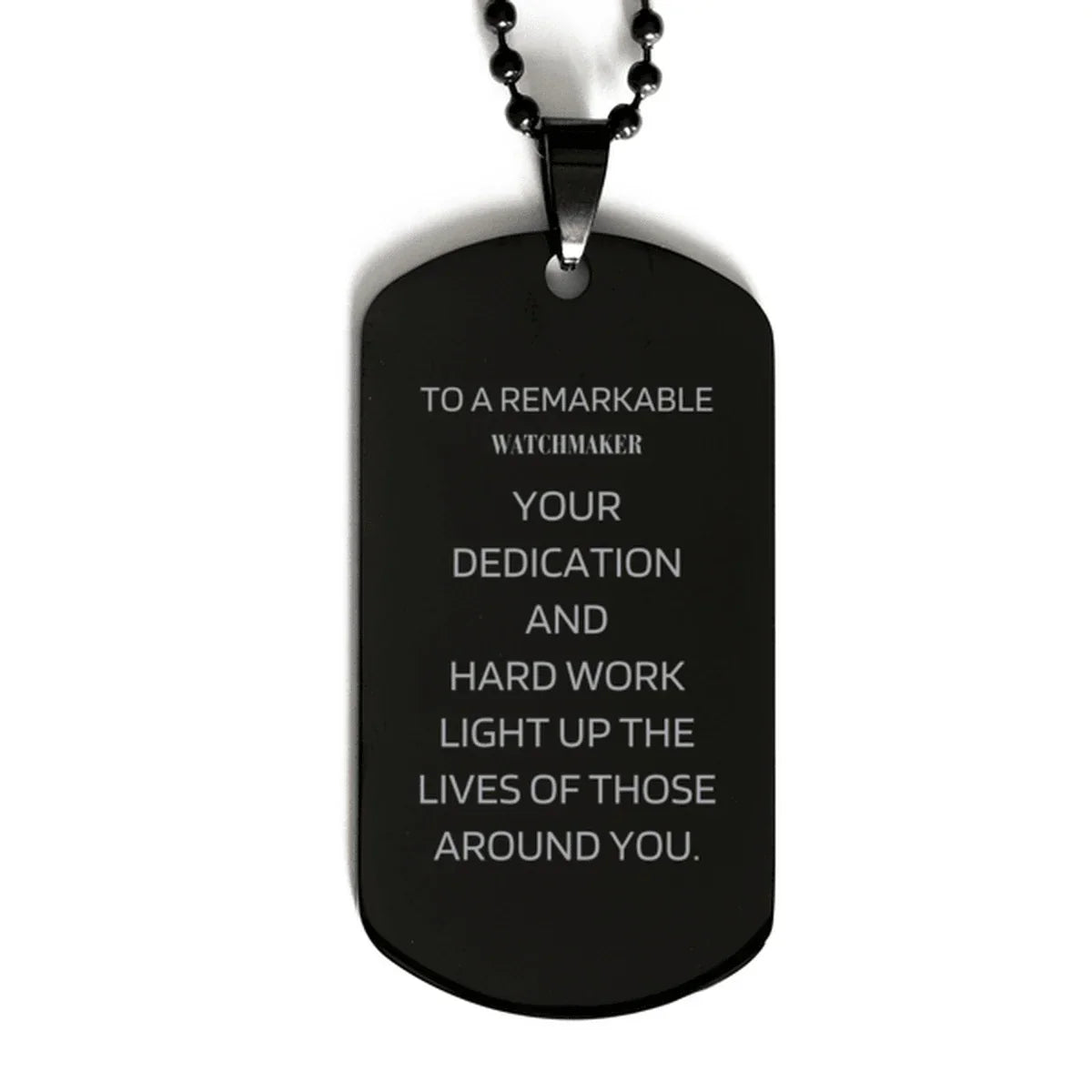 Remarkable Watchmaker Gifts, Your dedication and hard work, Inspirational Birthday Christmas Unique Black Dog Tag For Watchmaker, Coworkers, Men, Women, Friends