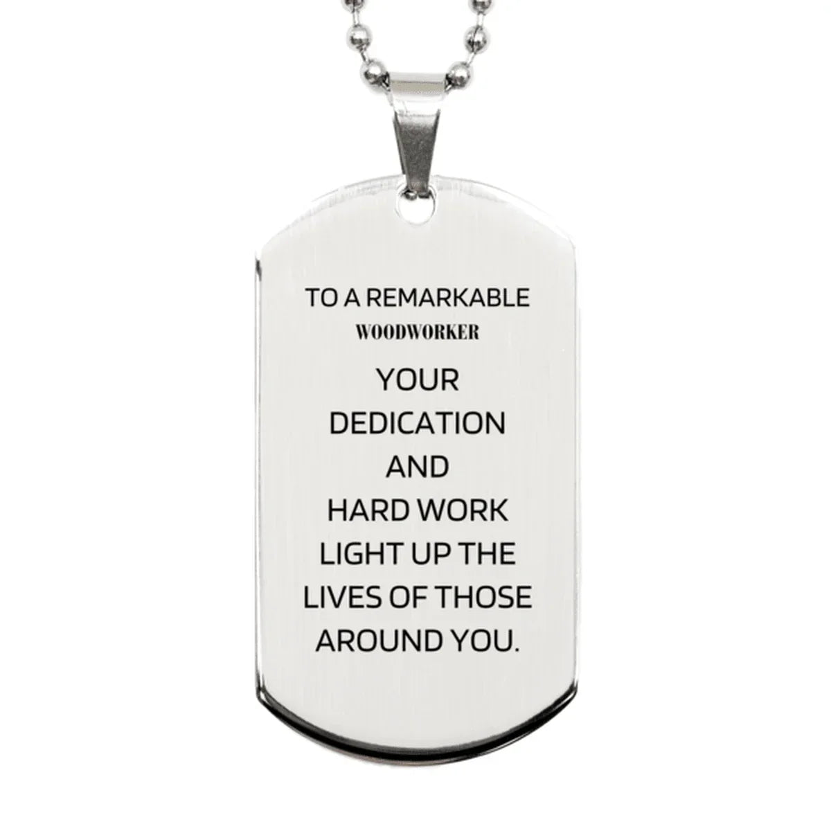 Remarkable Woodworker Gifts, Your dedication and hard work, Inspirational Birthday Christmas Unique Silver Dog Tag For Woodworker, Coworkers, Men, Women, Friends