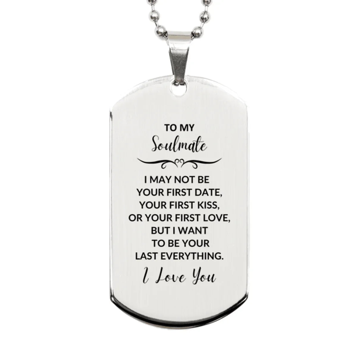 Romantic Soulmate Engraved Silver Dog Tag Necklace - I may not be your First Kiss, But I want to be Your Last Everything Birthday, Christmas Holiday Valentine Gifts