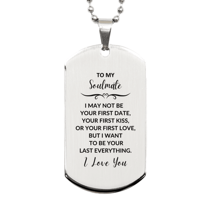 Romantic Soulmate Engraved Silver Dog Tag Necklace - I may not be your First Kiss, But I want to be Your Last Everything Birthday, Christmas Holiday Valentine Gifts - Mallard Moon Gift Shop