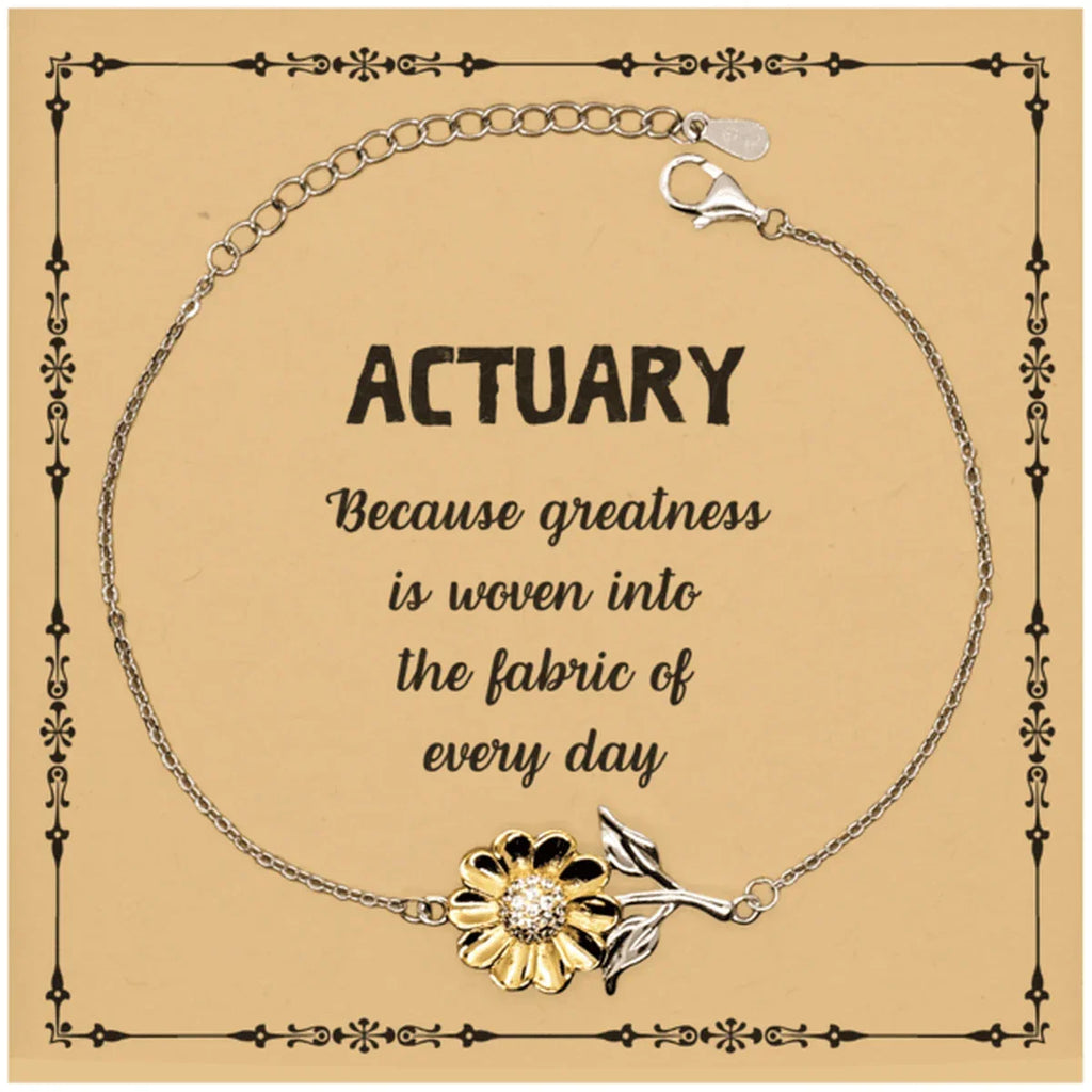 Sarcastic Actuary Sunflower Bracelet Gifts, Christmas Holiday Gifts for Actuary Birthday Message Card, Actuary: Because greatness is woven into the fabric