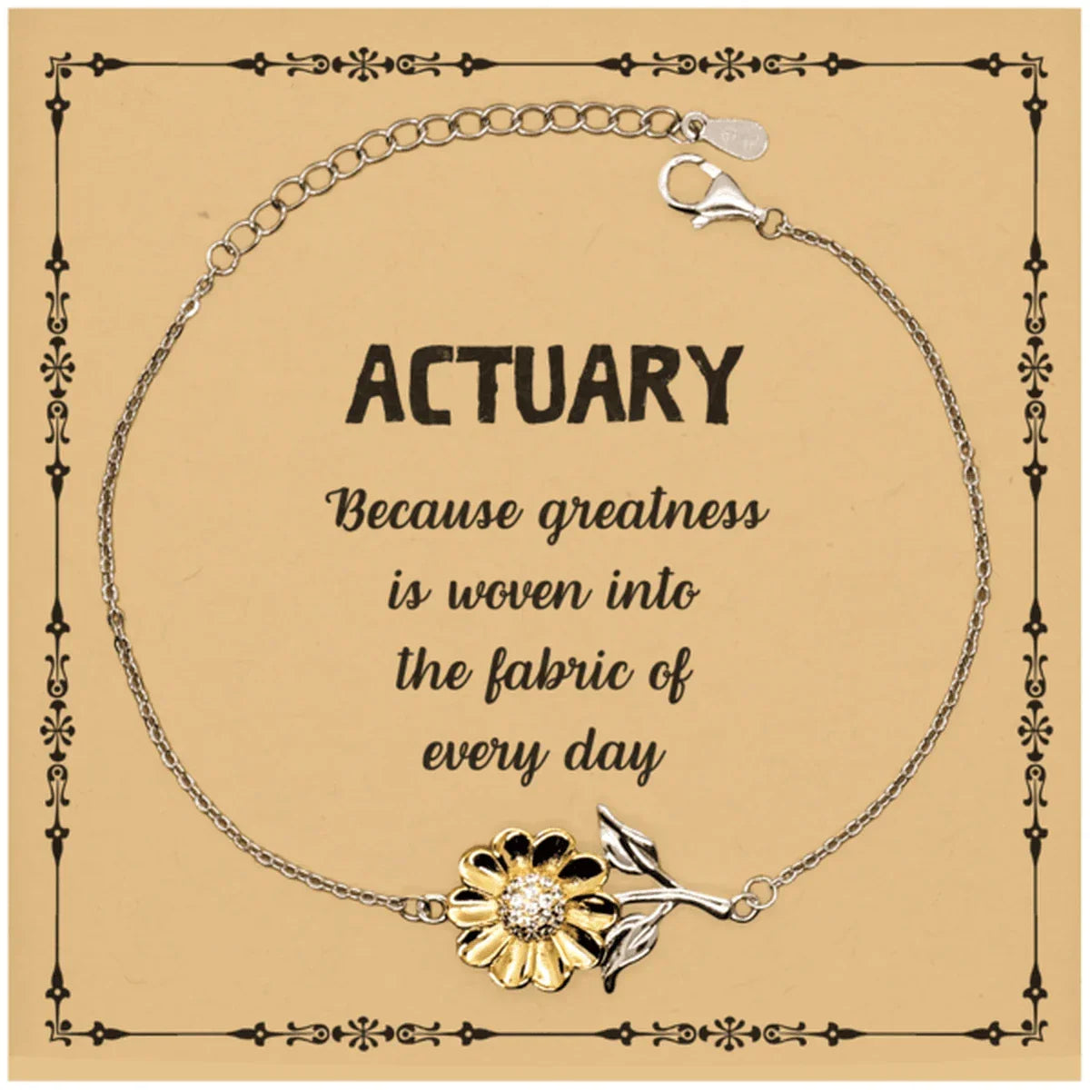Sarcastic Actuary Sunflower Bracelet Gifts, Christmas Holiday Gifts for Actuary Birthday Message Card, Actuary: Because greatness is woven into the fabric