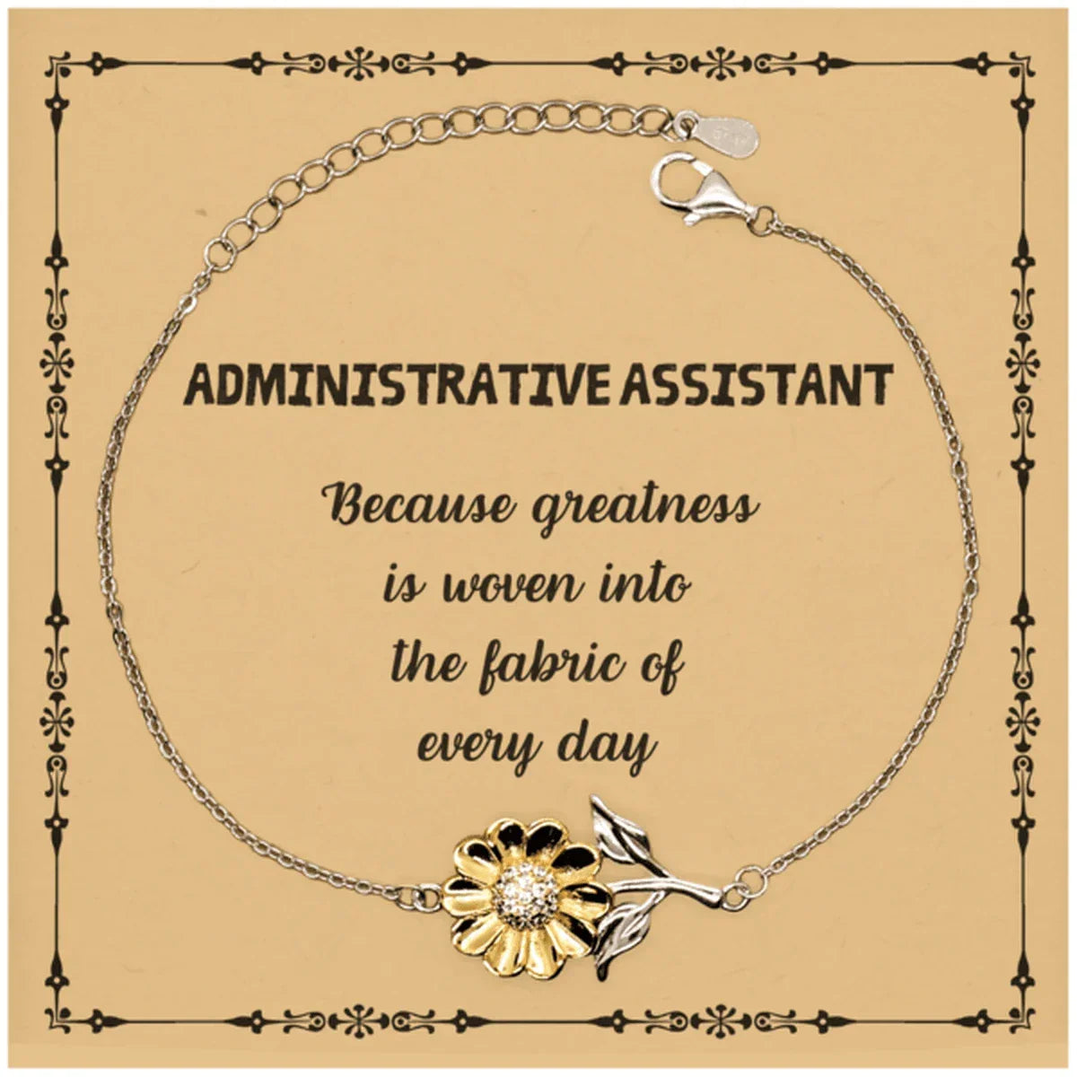 Sarcastic Administrative Assistant Sunflower Bracelet Gifts, Christmas Holiday Gifts for Administrative Assistant Birthday Message Card, Administrative Assistant: Because greatness is woven into the fabric