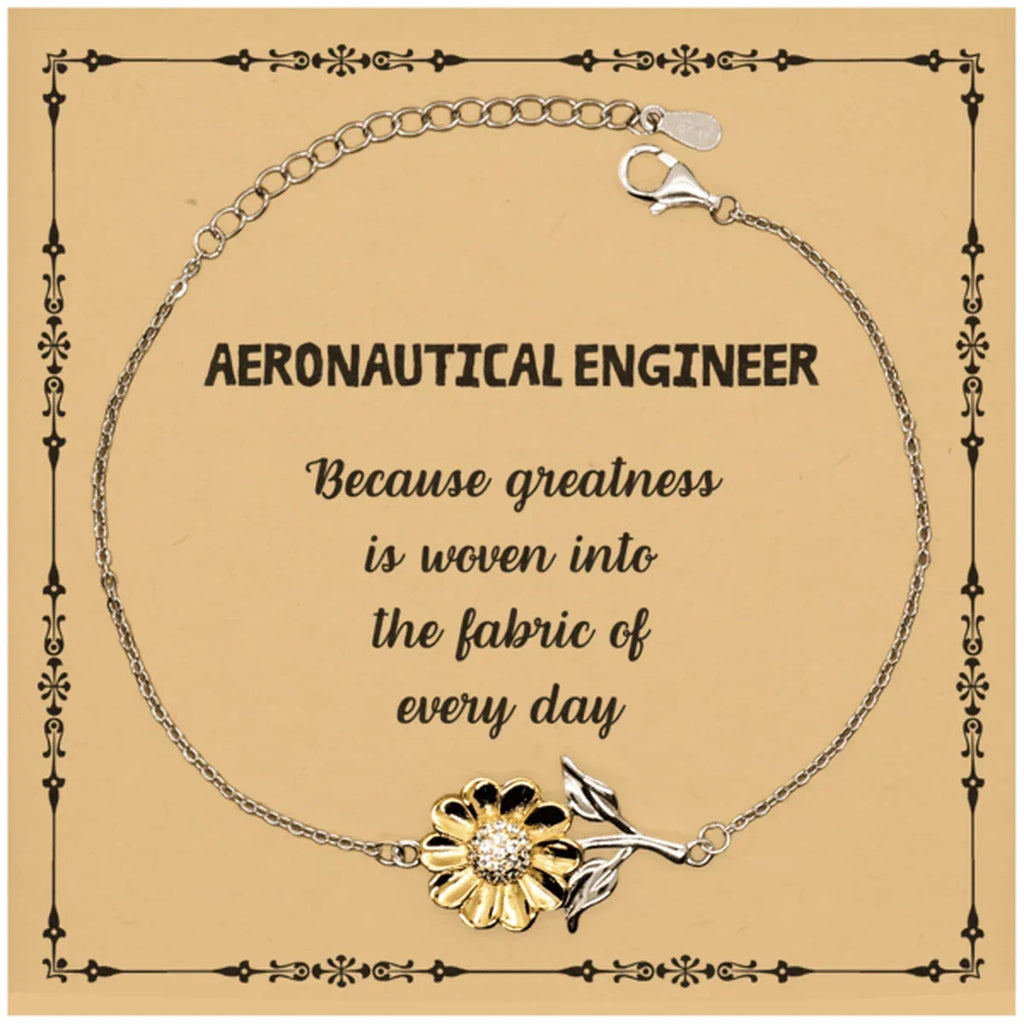 Sarcastic Aeronautical Engineer Sunflower Bracelet Gifts, Christmas Holiday Gifts for Aeronautical Engineer Birthday Message Card, Aeronautical Engineer: Because greatness is woven into the fabric