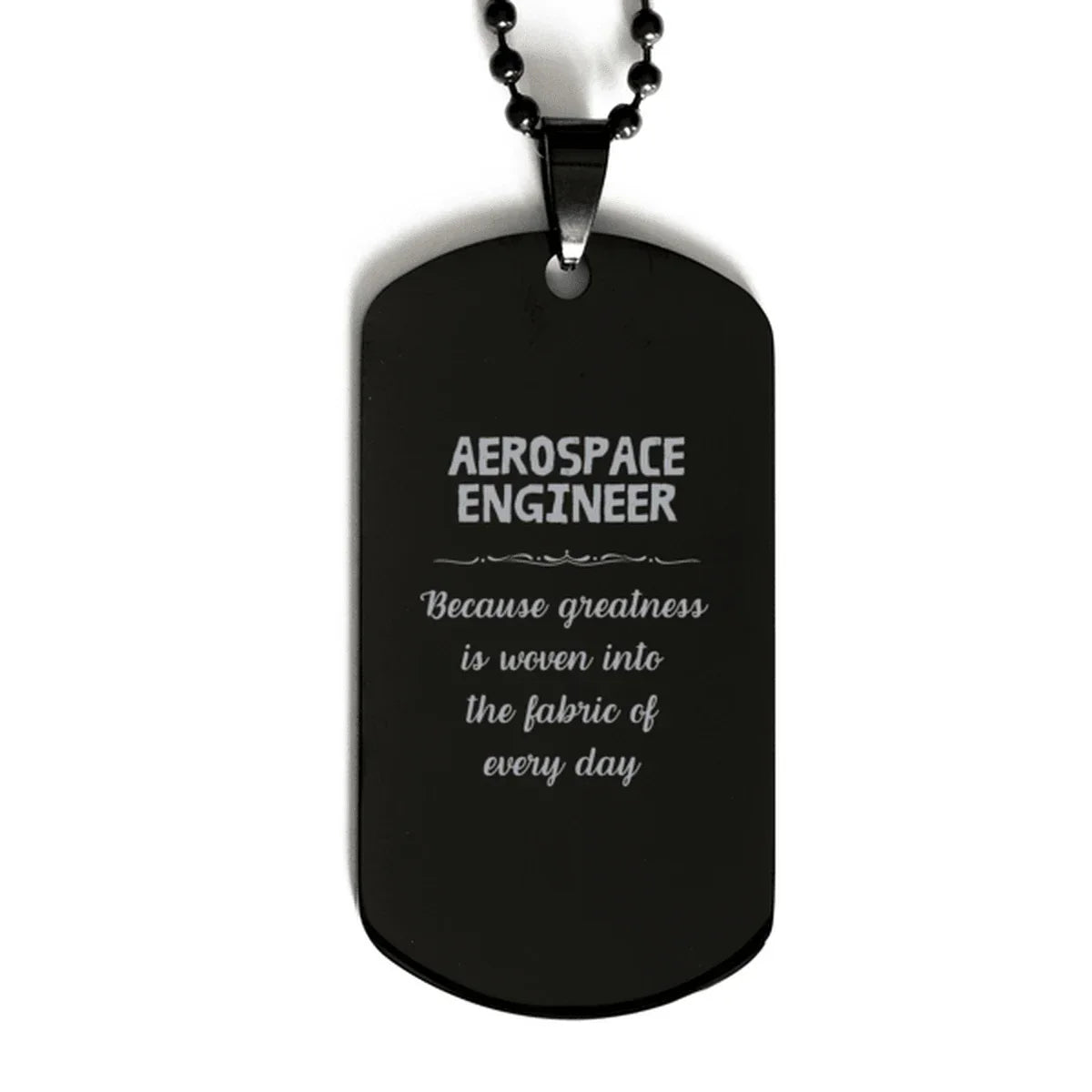 Sarcastic Aerospace Engineer Black Dog Tag Gifts, Christmas Holiday Gifts for Aerospace Engineer Birthday, Aerospace Engineer: Because greatness is woven
