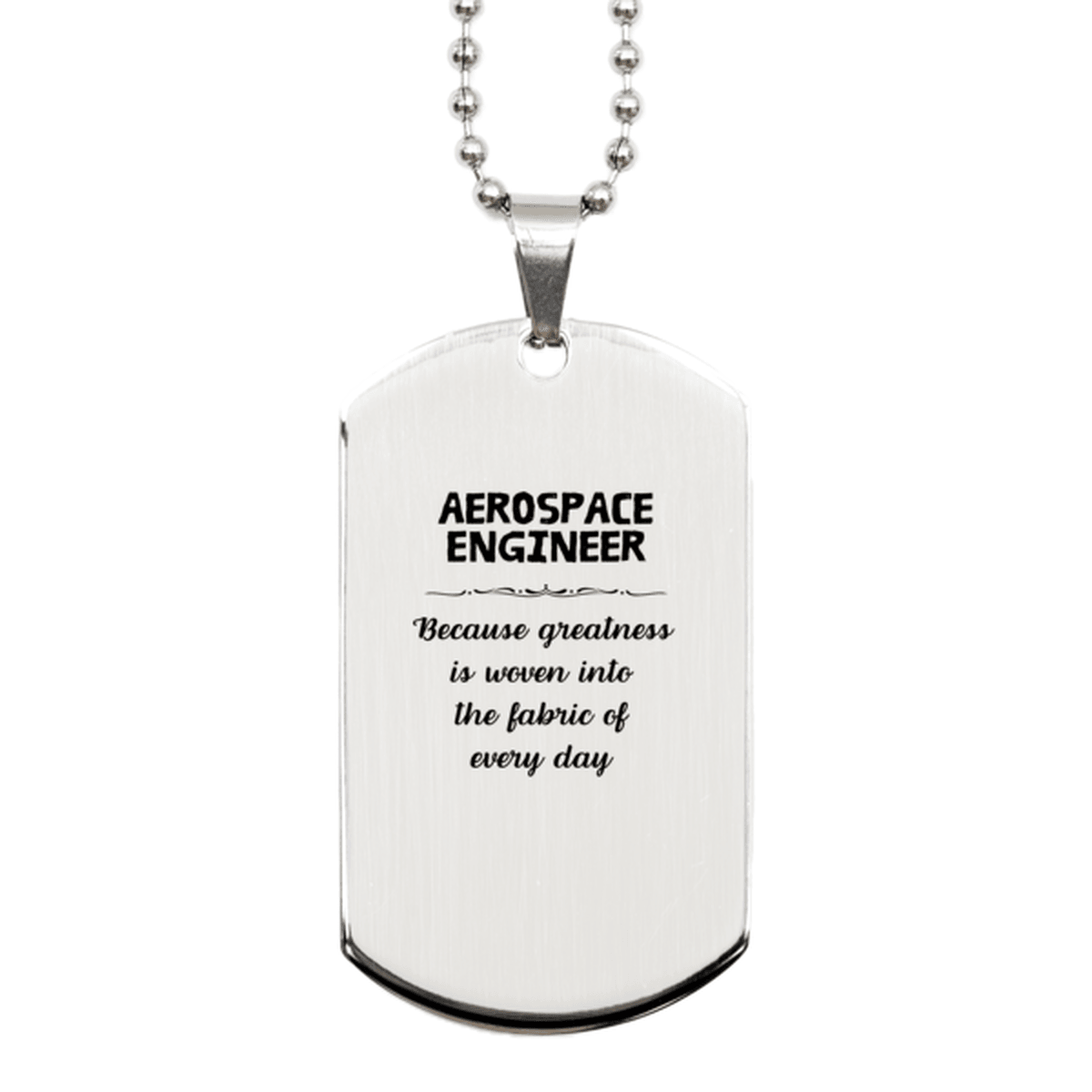 Sarcastic Aerospace Engineer Silver Dog Tag Gifts, Christmas Holiday Gifts for Aerospace Engineer Birthday, Aerospace Engineer: Because greatness is woven into the fabric of every day, Coworkers, Friends - Mallard Moon Gift Shop