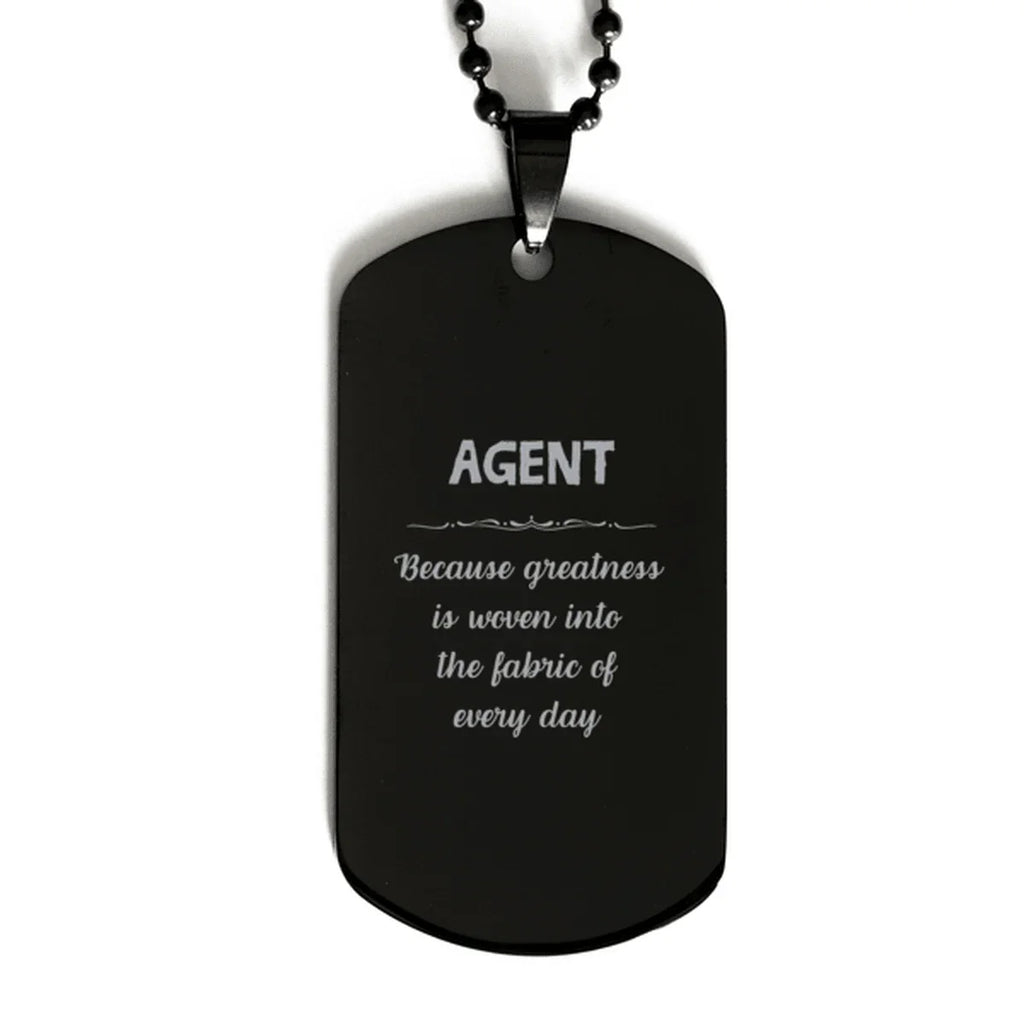 Sarcastic Agent Black Dog Tag Gifts, Christmas Holiday Gifts for Agent Birthday, Agent: Because greatness is woven