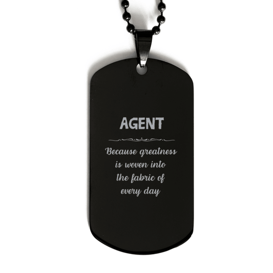 Sarcastic Agent Black Dog Tag Gifts, Christmas Holiday Gifts for Agent Birthday, Agent: Because greatness is woven into the fabric of every day, Coworkers, Friends - Mallard Moon Gift Shop
