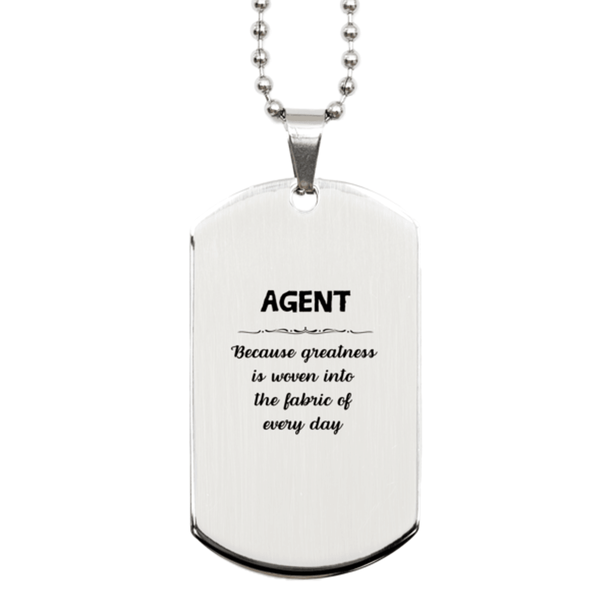 Sarcastic Agent Silver Dog Tag Gifts, Christmas Holiday Gifts for Agent Birthday, Agent: Because greatness is woven into the fabric of every day, Coworkers, Friends - Mallard Moon Gift Shop