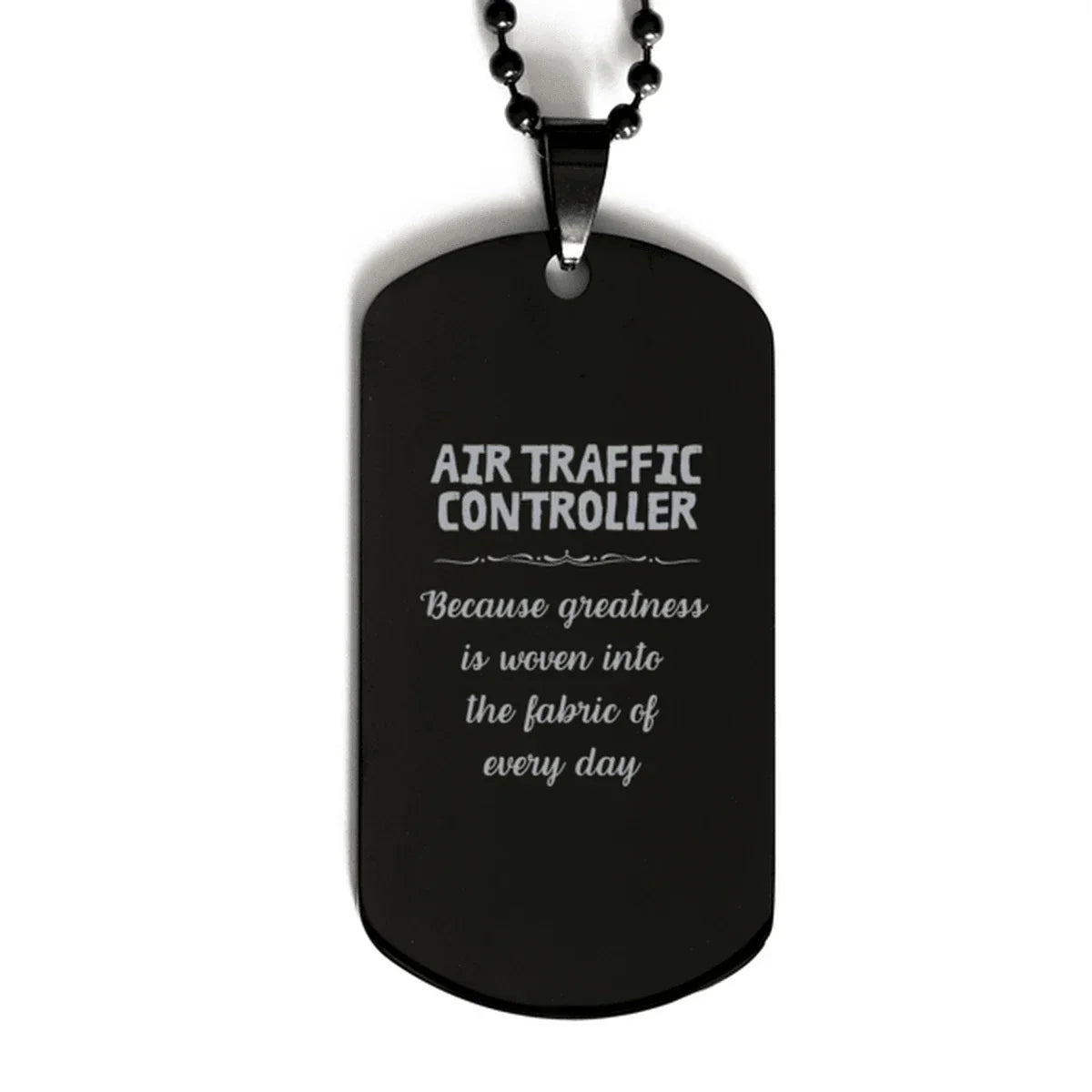 Sarcastic Air Traffic Controller Black Dog Tag Gifts, Christmas Holiday Gifts for Air Traffic Controller Birthday, Air Traffic Controller: Because greatness is woven