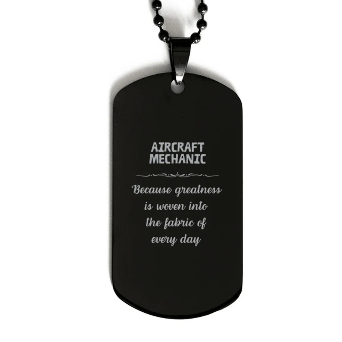 Sarcastic Aircraft Mechanic Black Dog Tag Gifts, Christmas Holiday Gifts for Aircraft Mechanic Birthday, Aircraft Mechanic: Because greatness is woven