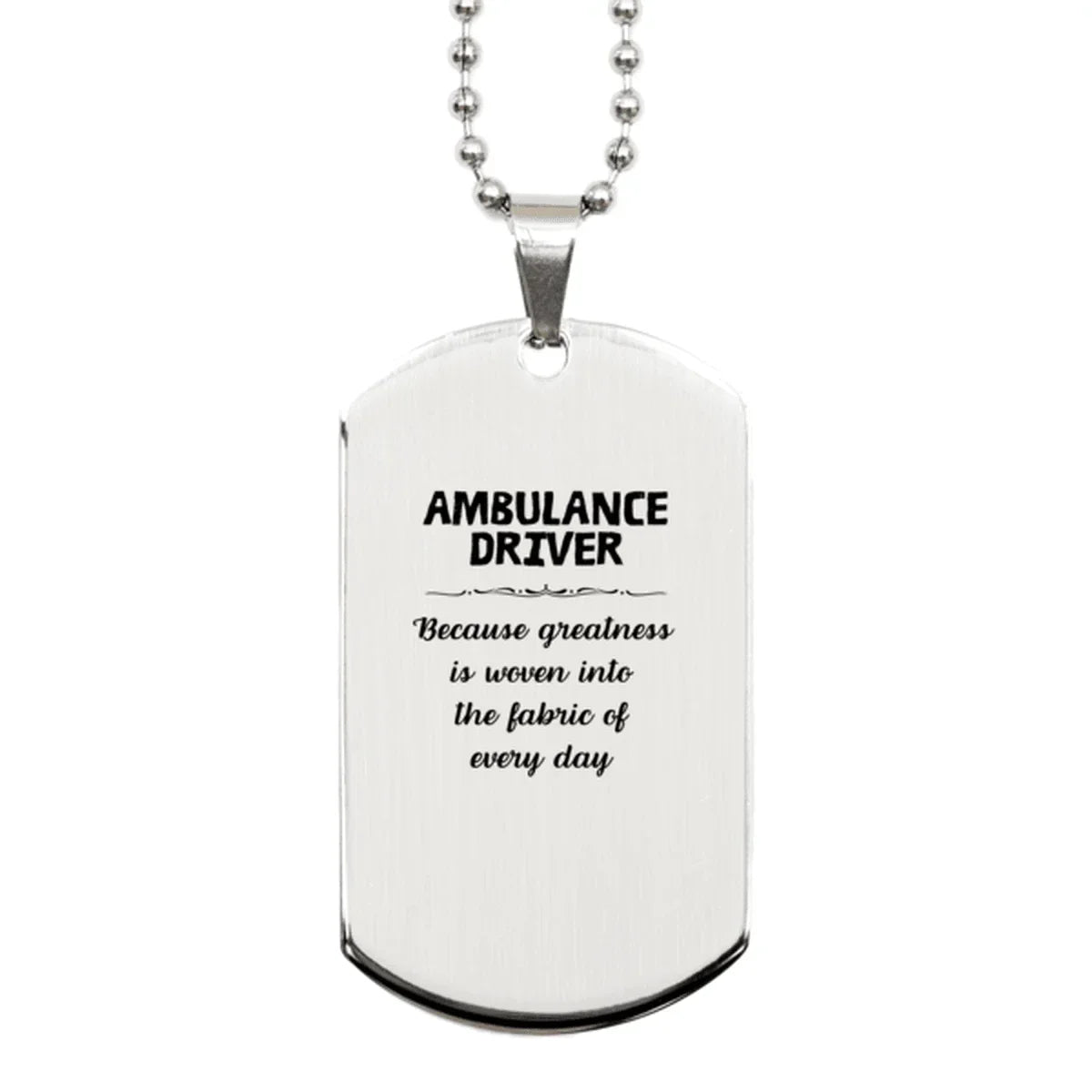 Sarcastic Ambulance Driver Silver Dog Tag Gifts, Christmas Holiday Gifts for Ambulance Driver Birthday, Ambulance Driver: Because greatness is woven