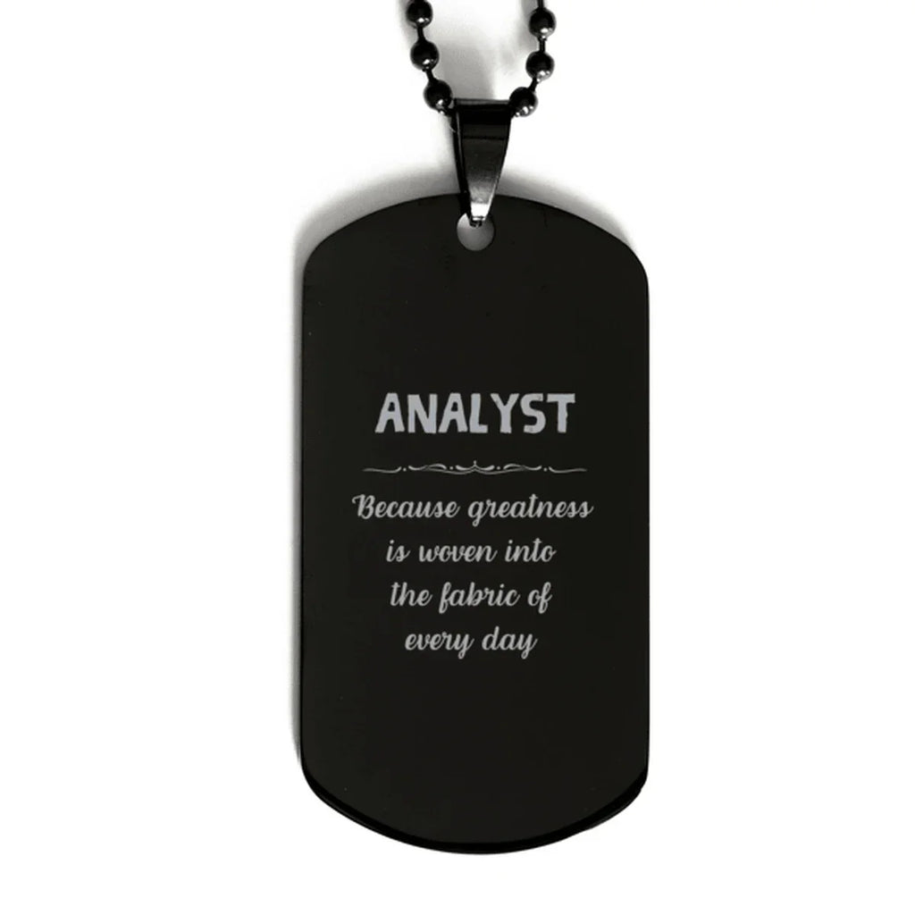 Sarcastic Analyst Black Dog Tag Gifts, Christmas Holiday Gifts for Analyst Birthday, Analyst: Because greatness is woven