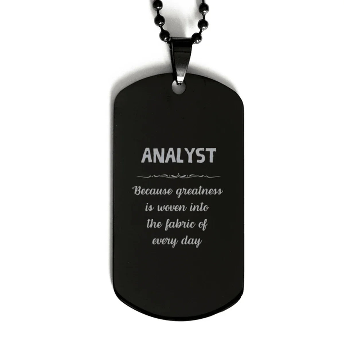 Sarcastic Analyst Black Dog Tag Gifts, Christmas Holiday Gifts for Analyst Birthday, Analyst: Because greatness is woven