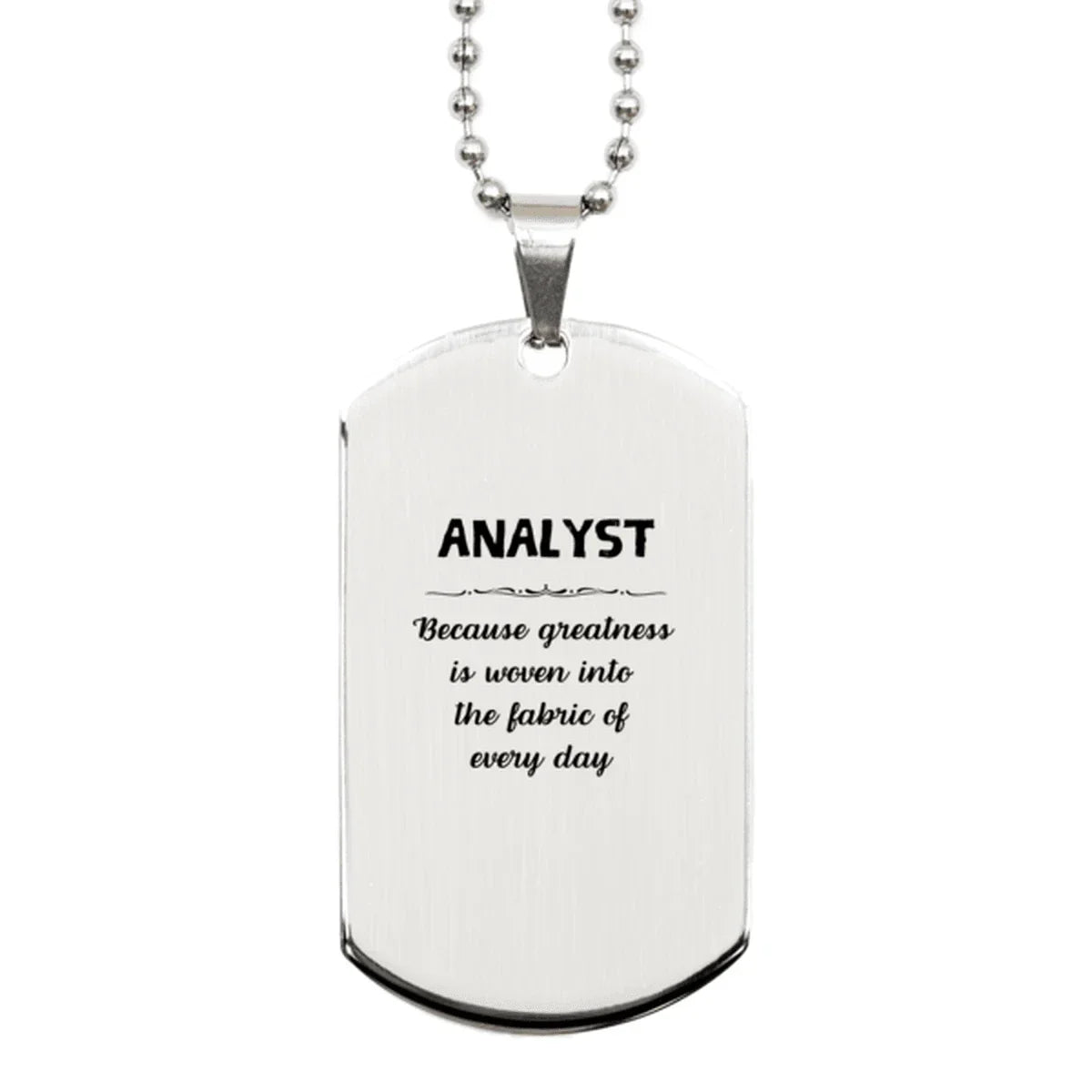 Sarcastic Analyst Silver Dog Tag Gifts, Christmas Holiday Gifts for Analyst Birthday, Analyst: Because greatness is woven