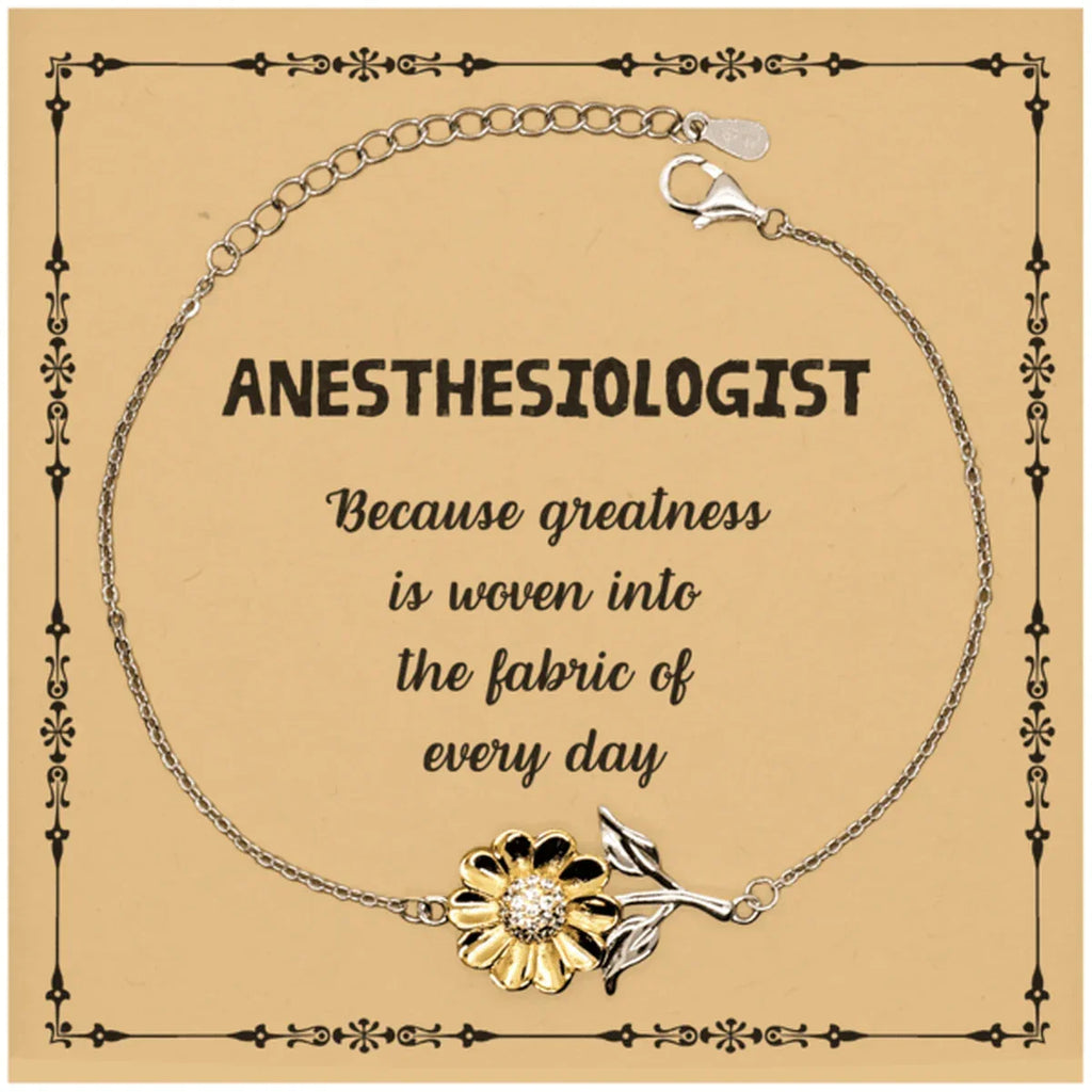 Sarcastic Anesthesiologist Sunflower Bracelet Gifts, Christmas Holiday Gifts for Anesthesiologist Birthday Message Card, Anesthesiologist: Because greatness is woven into the fabric