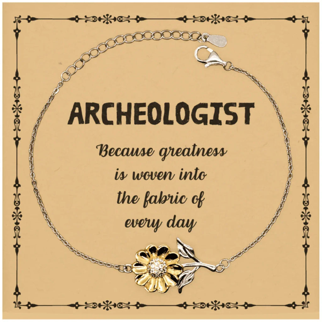 Sarcastic Archeologist Sunflower Bracelet Gifts, Christmas Holiday Gifts for Archeologist Birthday Message Card, Archeologist: Because greatness is woven into the fabric