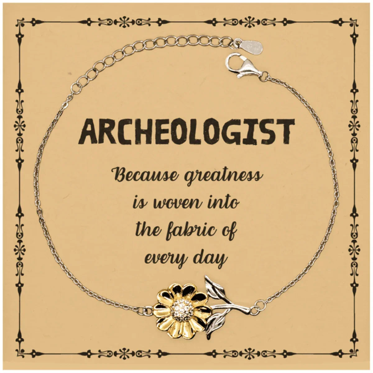 Sarcastic Archeologist Sunflower Bracelet Gifts, Christmas Holiday Gifts for Archeologist Birthday Message Card, Archeologist: Because greatness is woven into the fabric