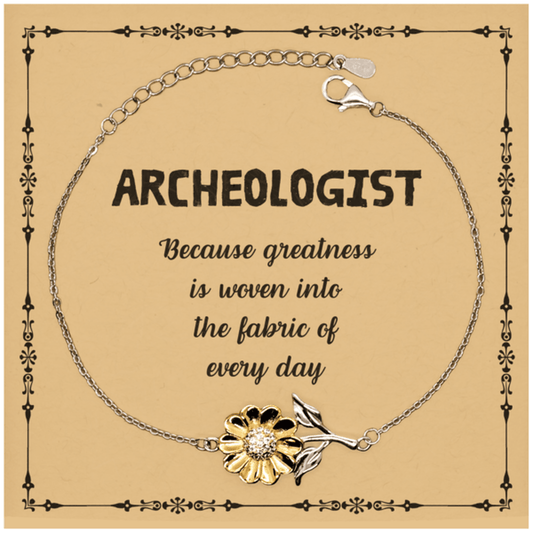 Sarcastic Archeologist Sunflower Bracelet Gifts, Christmas Holiday Gifts for Archeologist Birthday Message Card, Archeologist: Because greatness is woven into the fabric of every day, Coworkers, Friends - Mallard Moon Gift Shop