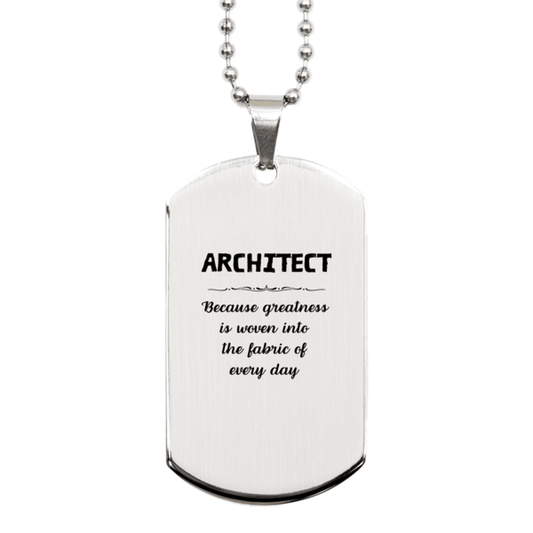 Sarcastic Architect Silver Dog Tag Gifts, Christmas Holiday Gifts for Architect Birthday, Architect: Because greatness is woven into the fabric of every day, Coworkers, Friends - Mallard Moon Gift Shop