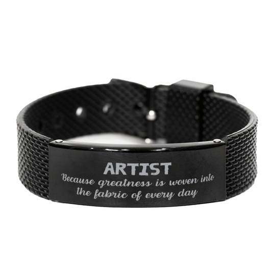 Sarcastic Artist Black Shark Mesh Bracelet Gifts, Christmas Holiday Gifts for Artist Birthday, Artist: Because greatness is woven into the fabric of every day, Coworkers, Friends - Mallard Moon Gift Shop