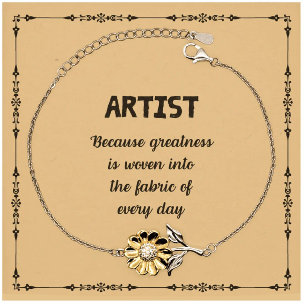 Sarcastic Artist Sunflower Bracelet Gifts, Christmas Holiday Gifts for Artist Birthday Message Card, Artist: Because greatness is woven into the fabric