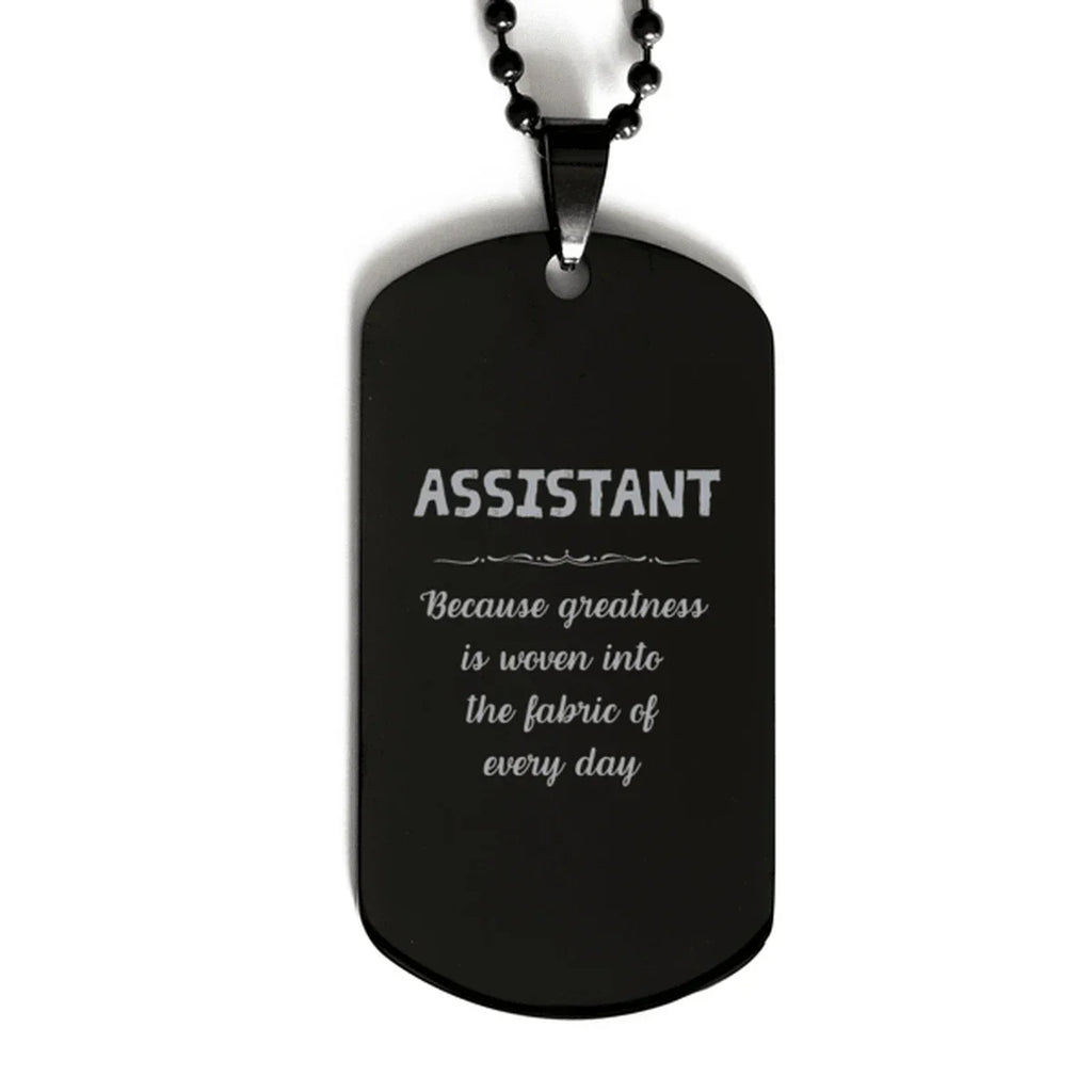 Sarcastic Assistant Black Dog Tag Gifts, Christmas Holiday Gifts for Assistant Birthday, Assistant: Because greatness is woven