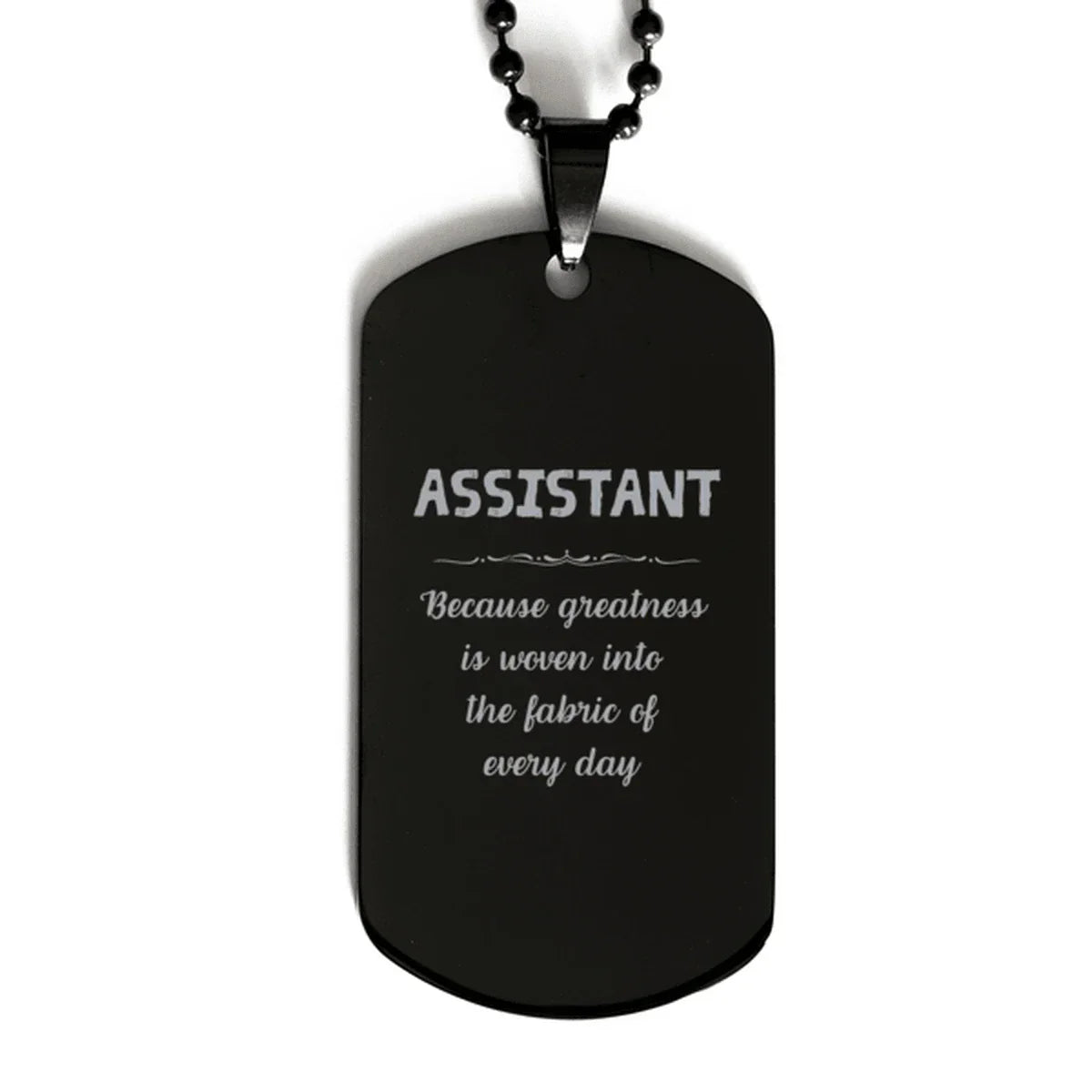 Sarcastic Assistant Black Dog Tag Gifts, Christmas Holiday Gifts for Assistant Birthday, Assistant: Because greatness is woven