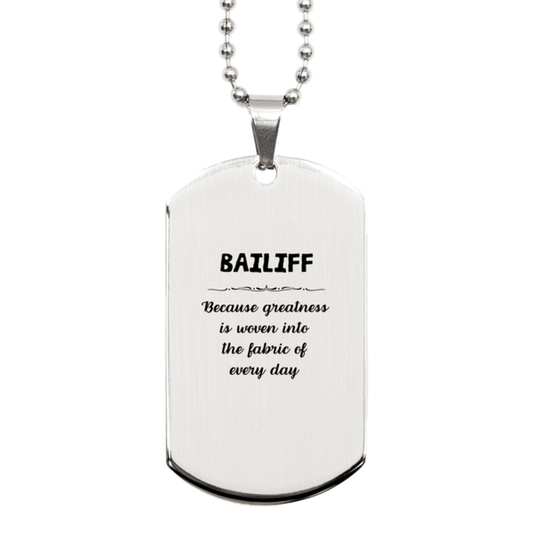 Sarcastic Bailiff Silver Dog Tag Gifts, Christmas Holiday Gifts for Bailiff Birthday, Bailiff: Because greatness is woven into the fabric of every day, Coworkers, Friends - Mallard Moon Gift Shop