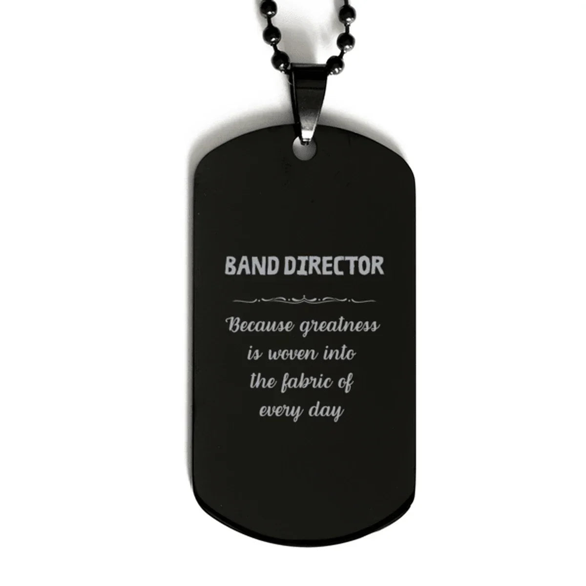 Sarcastic Band Director Black Dog Tag Gifts, Christmas Holiday Gifts for Band Director Birthday, Band Director: Because greatness is woven
