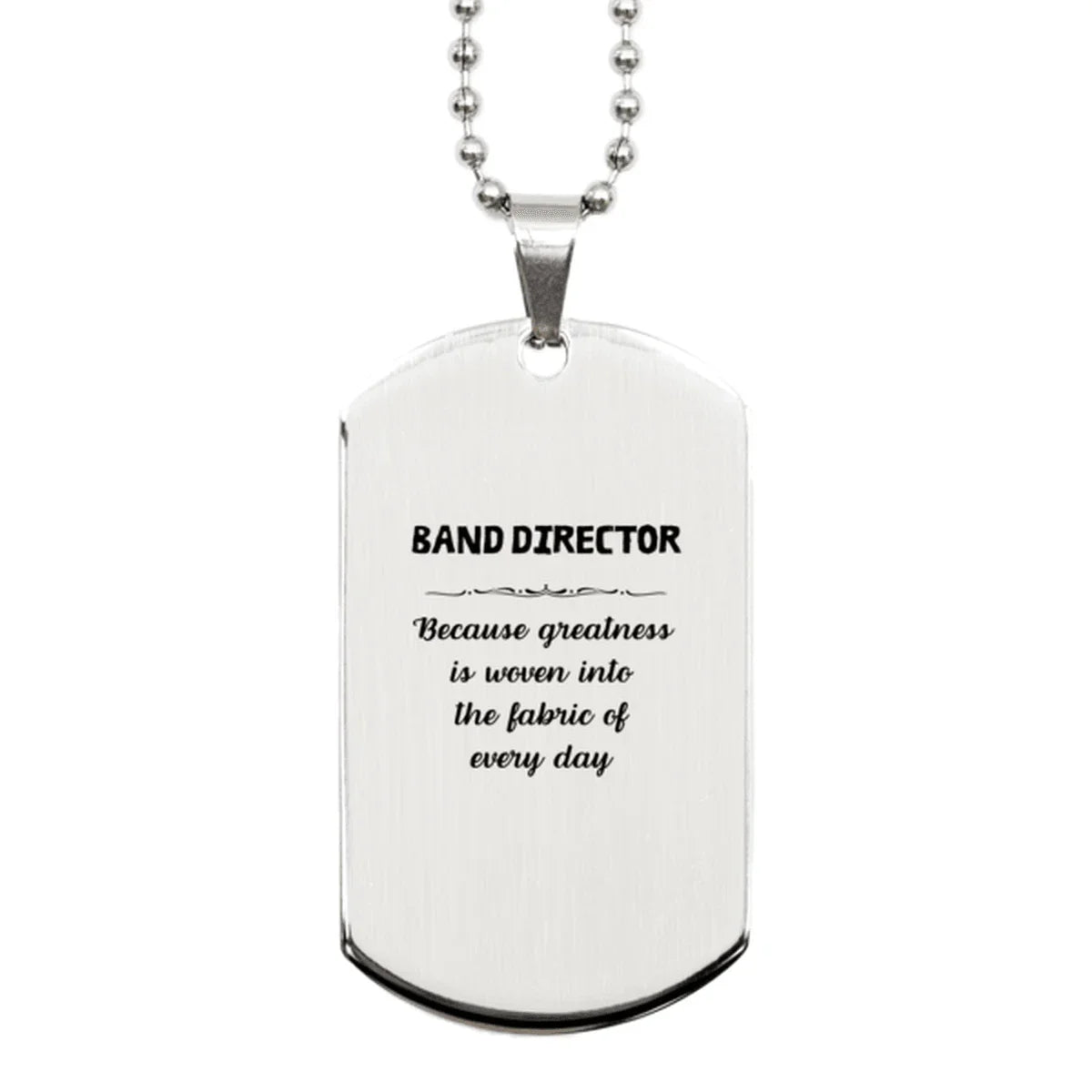 Sarcastic Band Director Silver Dog Tag Gifts, Christmas Holiday Gifts for Band Director Birthday, Band Director: Because greatness is woven