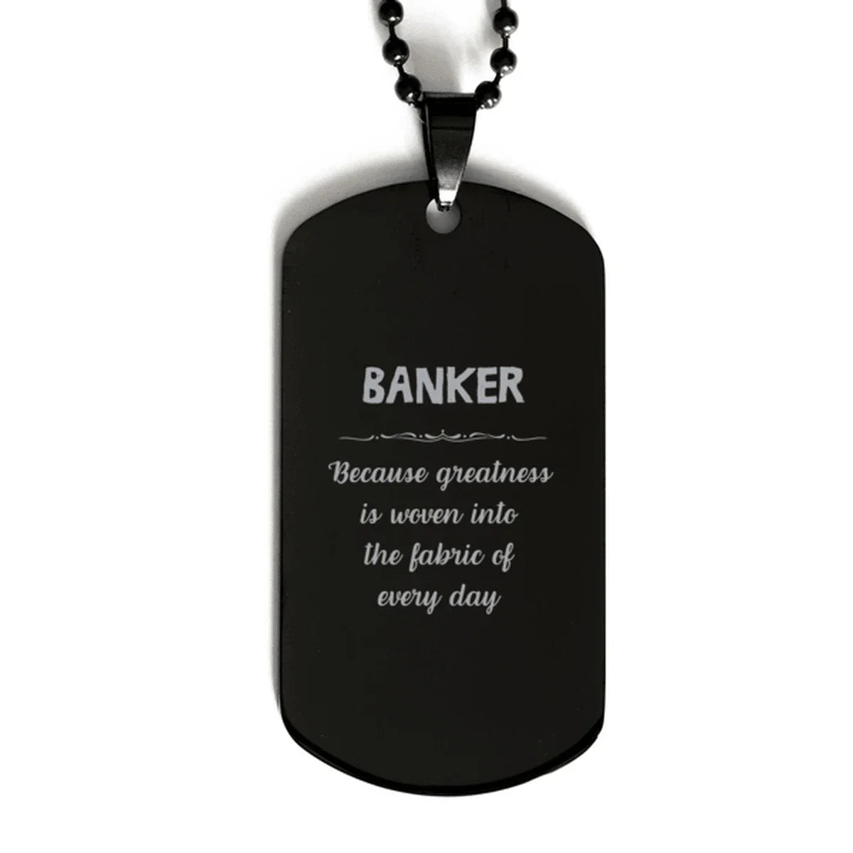 Sarcastic Banker Black Dog Tag Gifts, Christmas Holiday Gifts for Banker Birthday, Banker: Because greatness is woven