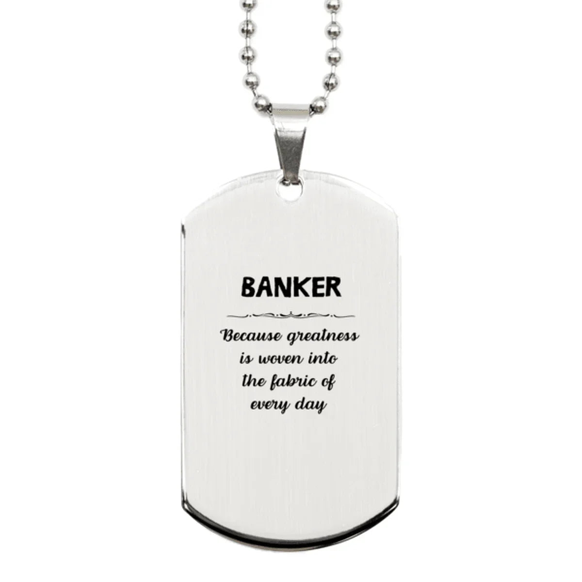 Sarcastic Banker Silver Dog Tag Gifts, Christmas Holiday Gifts for Banker Birthday, Banker: Because greatness is woven