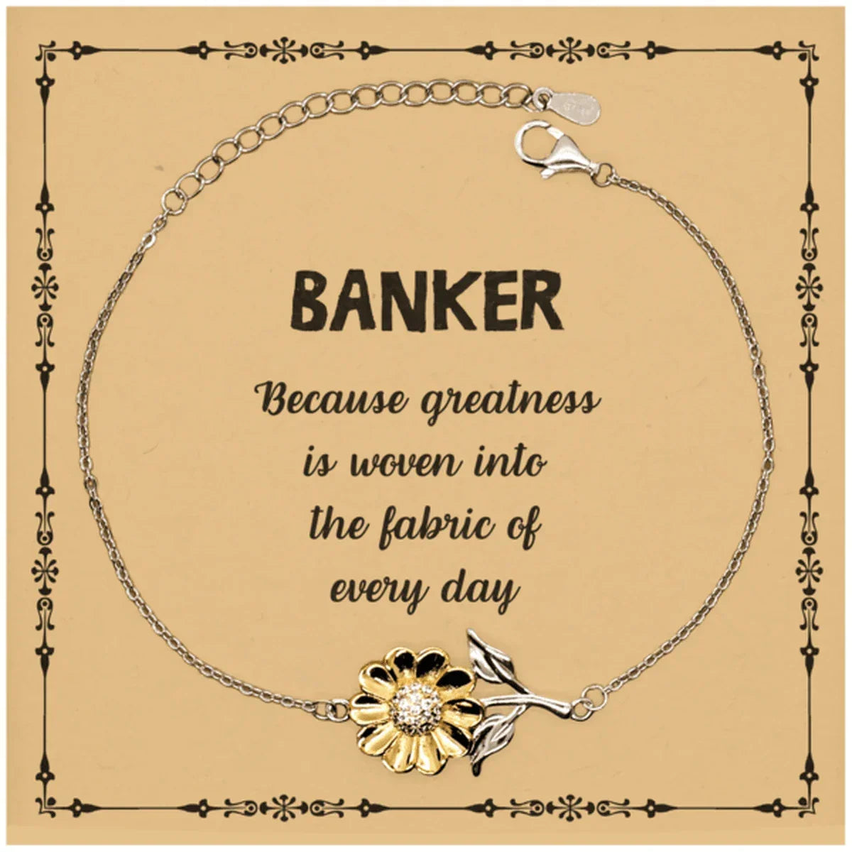 Sarcastic Banker Sunflower Bracelet Gifts, Christmas Holiday Gifts for Banker Birthday Message Card, Banker: Because greatness is woven into the fabric