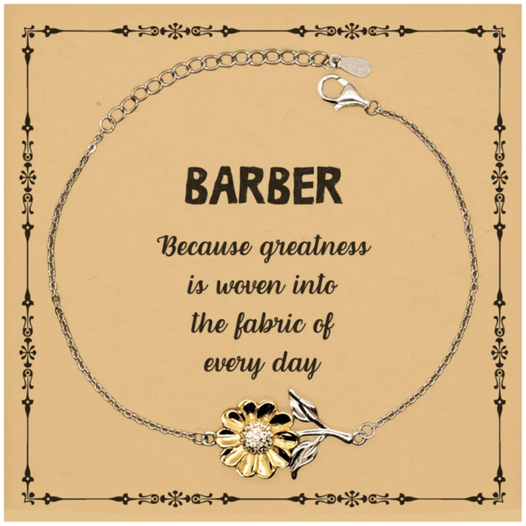 Sarcastic Barber Sunflower Bracelet Gifts, Christmas Holiday Gifts for Barber Birthday Message Card, Barber: Because greatness is woven into the fabric