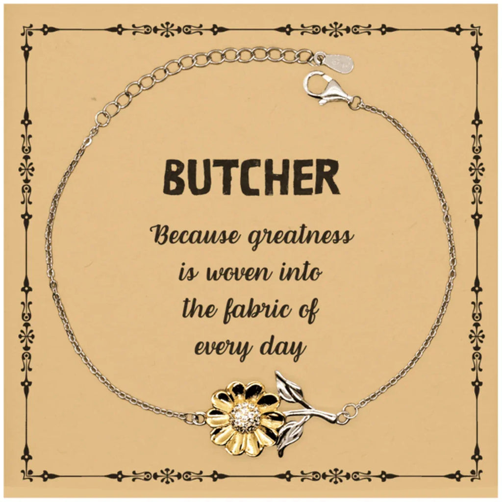 Sarcastic Butcher Sunflower Bracelet Gifts, Christmas Holiday Gifts for Butcher Birthday Message Card, Butcher: Because greatness is woven into the fabric