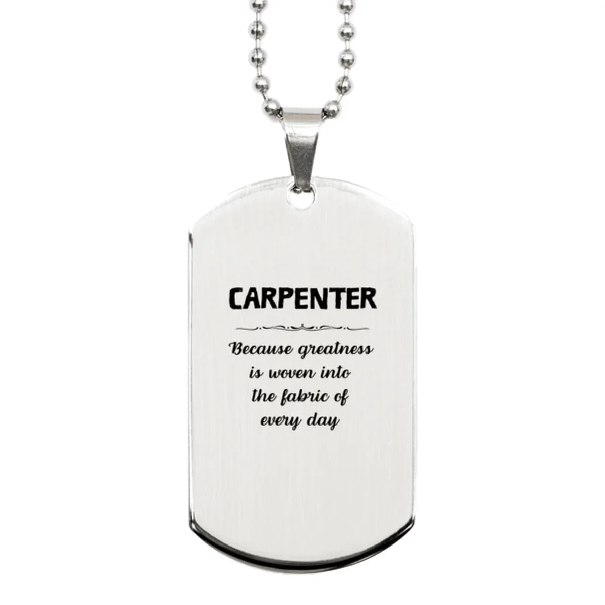 Sarcastic Carpenter Silver Dog Tag Gifts, Christmas Holiday Gifts for Carpenter Birthday, Carpenter: Because greatness is woven