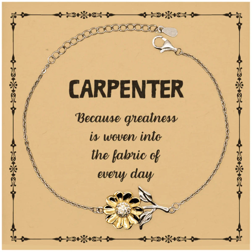Sarcastic Carpenter Sunflower Bracelet Gifts, Christmas Holiday Gifts for Carpenter Birthday Message Card, Carpenter: Because greatness is woven into the fabric