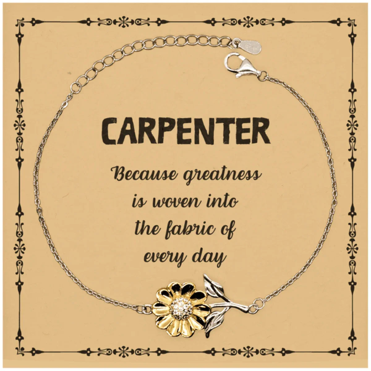 Sarcastic Carpenter Sunflower Bracelet Gifts, Christmas Holiday Gifts for Carpenter Birthday Message Card, Carpenter: Because greatness is woven into the fabric