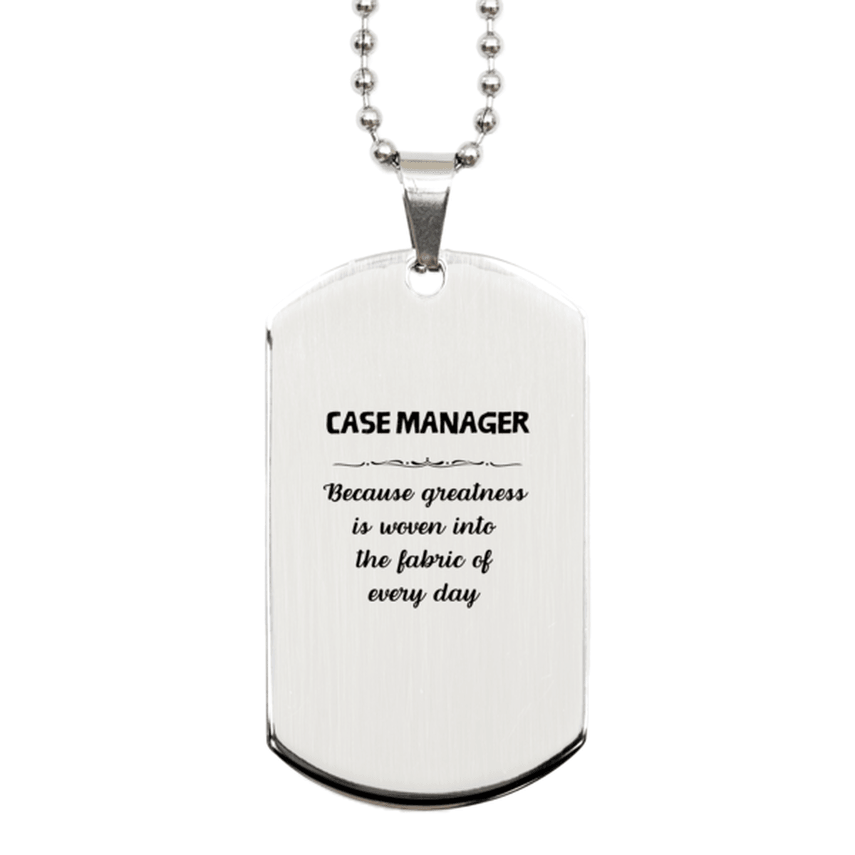 Sarcastic Case Manager Silver Dog Tag Gifts, Christmas Holiday Gifts for Case Manager Birthday, Case Manager: Because greatness is woven into the fabric of every day, Coworkers, Friends - Mallard Moon Gift Shop