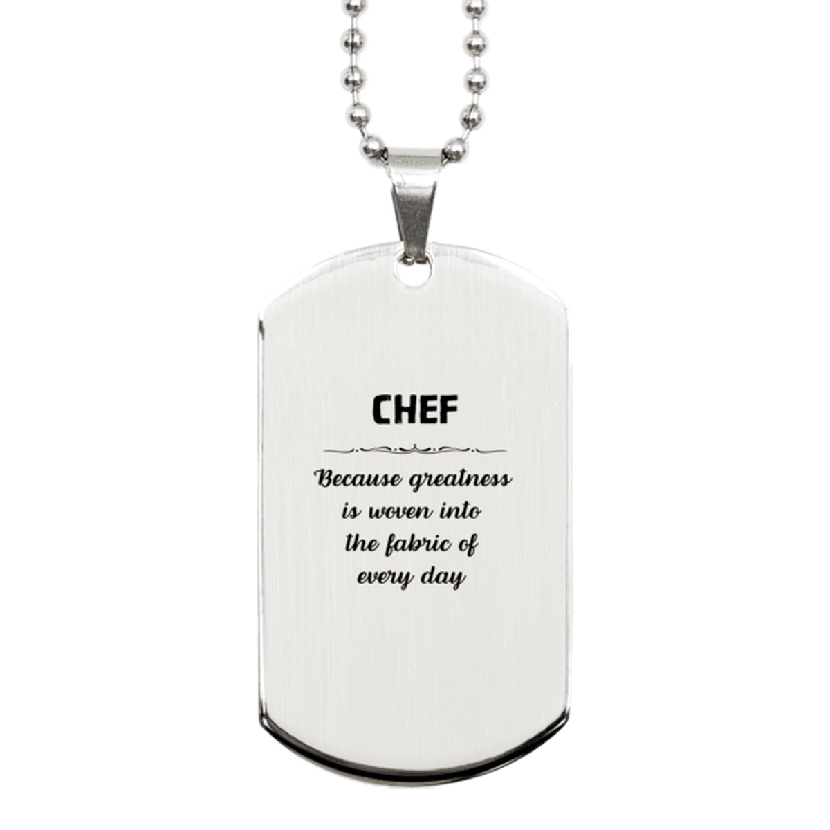 Sarcastic Chef Silver Dog Tag Gifts, Christmas Holiday Gifts for Chef Birthday, Chef: Because greatness is woven into the fabric of every day, Coworkers, Friends - Mallard Moon Gift Shop