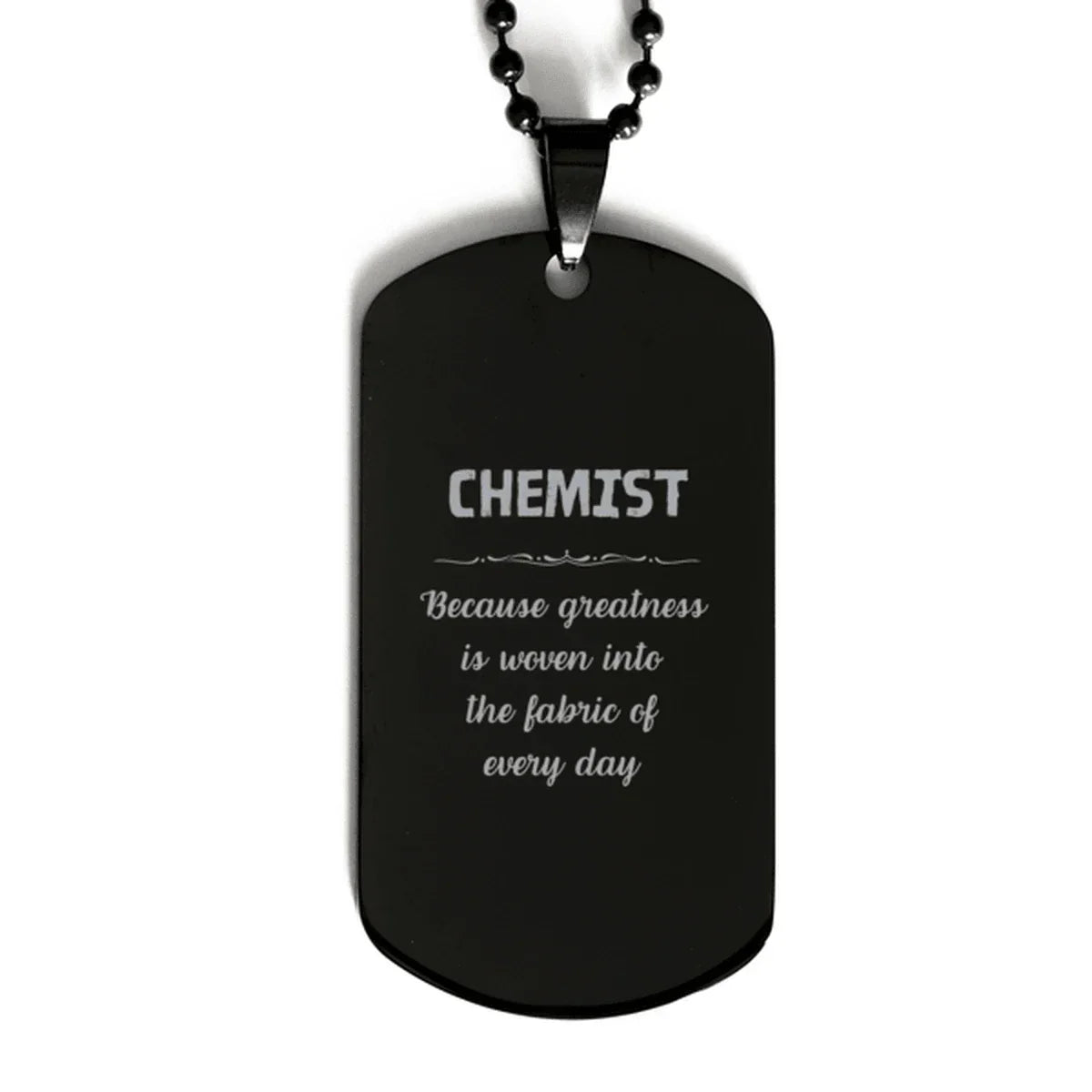 Sarcastic Chemist Black Dog Tag Gifts, Christmas Holiday Gifts for Chemist Birthday, Chemist: Because greatness is woven