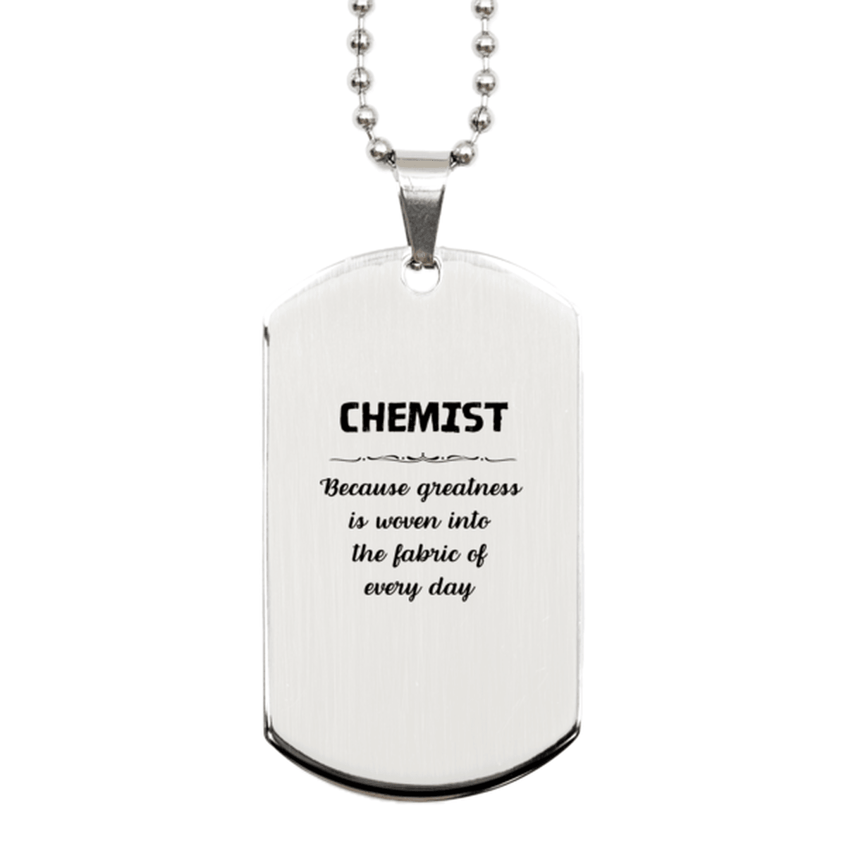 Sarcastic Chemist Silver Dog Tag Gifts, Christmas Holiday Gifts for Chemist Birthday, Chemist: Because greatness is woven into the fabric of every day, Coworkers, Friends - Mallard Moon Gift Shop