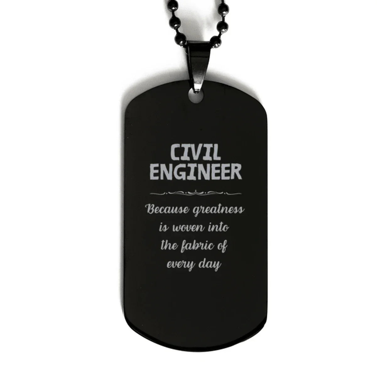 Sarcastic Civil Engineer Black Dog Tag Gifts, Christmas Holiday Gifts for Civil Engineer Birthday, Civil Engineer: Because greatness is woven