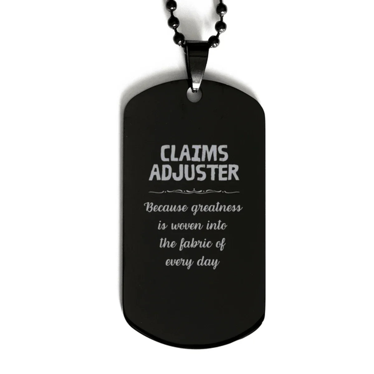 Sarcastic Claims Adjuster Black Dog Tag Gifts, Christmas Holiday Gifts for Claims Adjuster Birthday, Claims Adjuster: Because greatness is woven